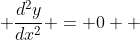  \frac{d^2y}{dx^2} = 0  