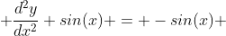  \frac{d^2y}{dx^2} sin(x) = -sin(x) 