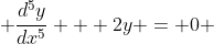  \frac{d^5y}{dx^5} + 2y = 0 