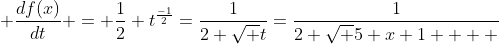  \frac{d{f(x)}}{dt} = \frac{1}{2} t^{\frac{-1}{2}}=\frac{1}{2 \sqrt {t}}=\frac{1}{2 \sqrt {5 x+1    }}