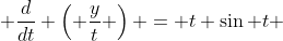  \frac{d}{dt} \left( \frac{y}{t} \right) = t \sin t 