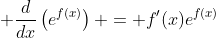  \frac{d}{dx}\left(e^{f(x)}\right) = f'(x)e^{f(x)}