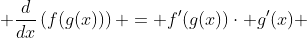  \frac{d}{dx}\left(f(g(x))\right) = f'(g(x))\cdot g'(x) 