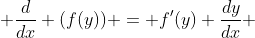  \frac{d}{dx} (f(y)) = f'(y) \frac{dy}{dx} 
