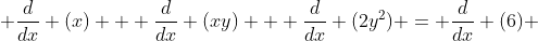 \frac{d}{dx} (x) + \frac{d}{dx} (xy) + \frac{d}{dx} (2y^2) = \frac{d}{dx} (6) 