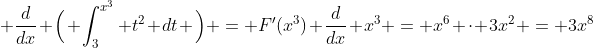  \frac{d}{dx} \Big( \int^{x^{3}}_{3} t^{2} dt \Big) = F'(x^{3}) \frac{d}{dx} x^{3} = x^{6} \cdot 3x^{2} = 3x^{8}