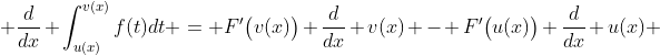 \frac{d}{dx} \int^{v(x)}_{u(x)}f(t)dt = F'\big(v(x)\big) \frac{d}{dx} v(x) - F'\big(u(x)\big) \frac{d}{dx} u(x) 