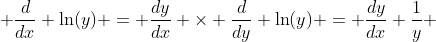  \frac{d}{dx} \ln(y) = \frac{dy}{dx} \times \frac{d}{dy} \ln(y) = \frac{dy}{dx} \frac{1}{y} 