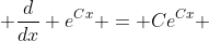  \frac{d}{dx} e^{Cx} = Ce^{Cx} 