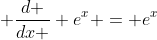  \frac{d }{dx } e^{x} = e^{x}