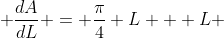  \frac{dA}{dL} = \frac{\pi}{4} L + L 