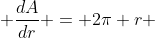  \frac{dA}{dr} = 2\pi r 