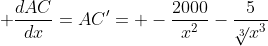  \frac{dAC}{dx}=AC'= -\frac{2000}{x^2}-\frac{5}{\sqrt[3]{}x^3}