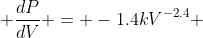  \frac{dP}{dV} = -1.4kV^{-2.4} 