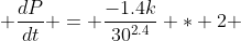  \frac{dP}{dt} = \frac{-1.4k}{30^{2.4}} * 2 