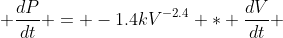  \frac{dP}{dt} = -1.4kV^{-2.4} * \frac{dV}{dt} 