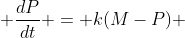  \frac{dP}{dt} = k(M-P) 