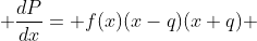  \frac{dP}{dx}= f(x)(x-q)(x+q) 