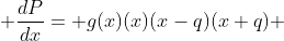  \frac{dP}{dx}= g(x)(x)(x-q)(x+q) 