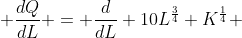  \frac{dQ}{dL} = \frac{d}{dL} 10L^{\frac{3}{4}} K^{\frac{1}{4}} 