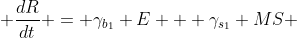  \frac{dR}{dt} = \gamma_{b_1} E + \gamma_{s_1} MS 