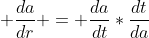  \frac{da}{dr} = \frac{da}{dt}*\frac{dt}{da}