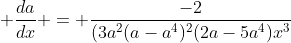  \frac{da}{dx} = \frac{-2}{(3a^2(a-a^4)^2(2a-5a^4)x^3}