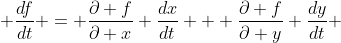  \frac{df}{dt} = \frac{\partial f}{\partial x} \frac{dx}{dt} + \frac{\partial f}{\partial y} \frac{dy}{dt} 