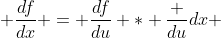  \frac{df}{dx} = \frac{df}{du} * \frac {du}{dx} 