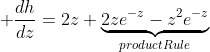  \frac{dh}{dz}=2z+\underbrace{2ze^{-z}-z^2e^{-z}}_{productRule}