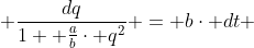  \frac{dq}{1+ \frac{a}{b}\cdot q^{2}} = b\cdot dt 