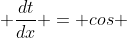  \frac{dt}{dx} = cos 