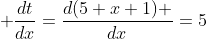  \frac{dt}{dx}=\frac{d{(5 x+1) }}{dx}=5