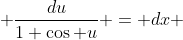  \frac{du}{1+\cos u} = dx 