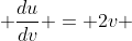  \frac{du}{dv} = 2v 