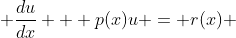  \frac{du}{dx} + p(x)u = r(x) 