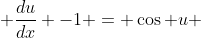  \frac{du}{dx} -1 = \cos u 