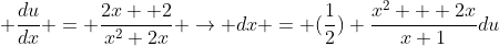  \frac{du}{dx} = \frac{2x +2}{x^2+2x} \to dx = (\frac{1}{2}) \frac{x^2 + 2x}{x+1}du