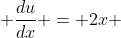  \frac{du}{dx} = 2x 