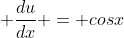  \frac{du}{dx} = cosx