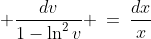  \frac{dv}{1-\ln^2v} \:=\:\frac{dx}{x}