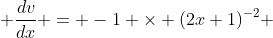  \frac{dv}{dx} = -1 \times (2x+1)^{-2} 