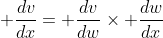  \frac{dv}{dx}= \frac{dv}{dw}\times \frac{dw}{dx}