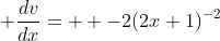  \frac{dv}{dx}=  -2(2x+1)^{-2}