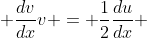  \frac{dv}{dx}v = \frac{1}{2}\frac{du}{dx} 