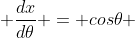  \frac{dx}{d\theta} = cos\theta 