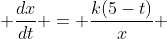  \frac{dx}{dt} = \frac{k(5-t)}{x} 