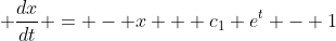  \frac{dx}{dt} = - x + c_{1} e^{t} - 1