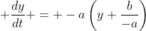  \frac{dy}{dt} = -a\left(y+\frac{b}{-a}\right)