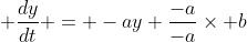  \frac{dy}{dt} = -ay+\frac{-a}{-a}\times b
